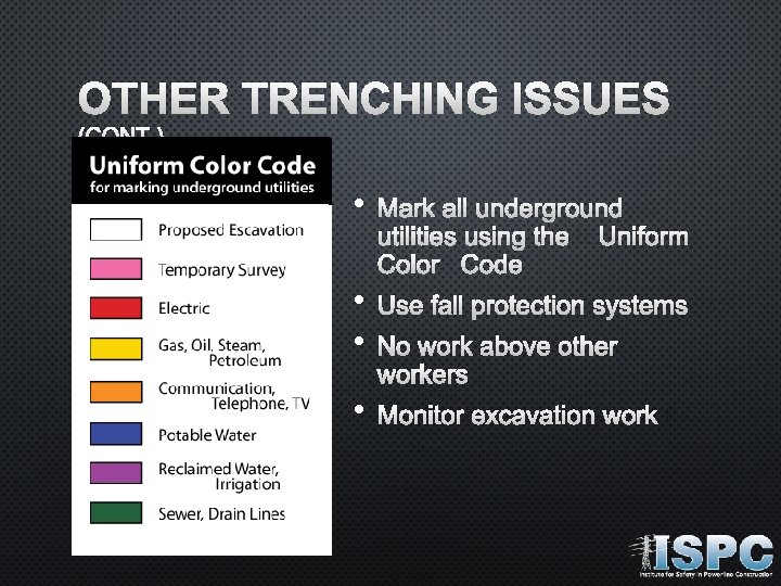 OTHER TRENCHING ISSUES (CONT. ) • MARK ALL UNDERGROUND UTILITIES USING THE UNIFORM COLOR