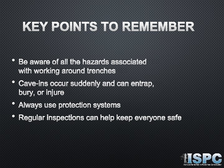 KEY POINTS TO REMEMBER • BE AWARE OF ALL THE HAZARDS ASSOCIATED WITH WORKING