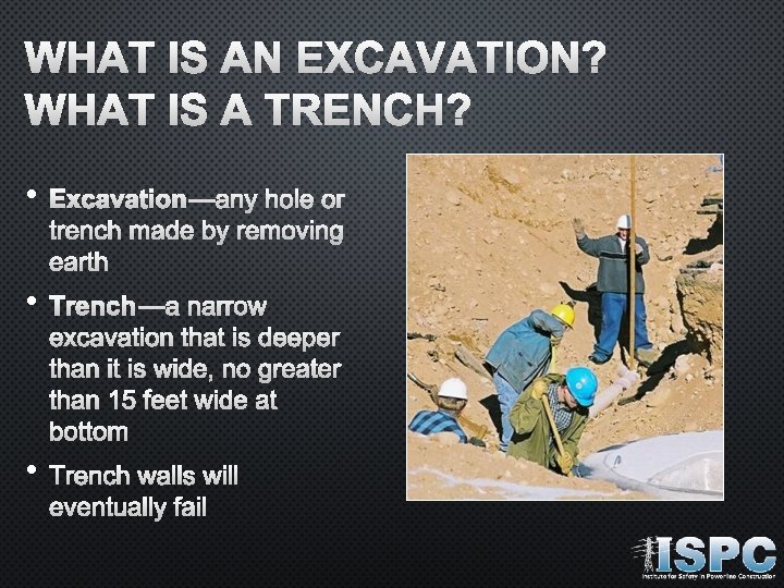 WHAT IS AN EXCAVATION? WHAT IS A TRENCH? • EXCAVATION—ANY HOLE OR TRENCH MADE