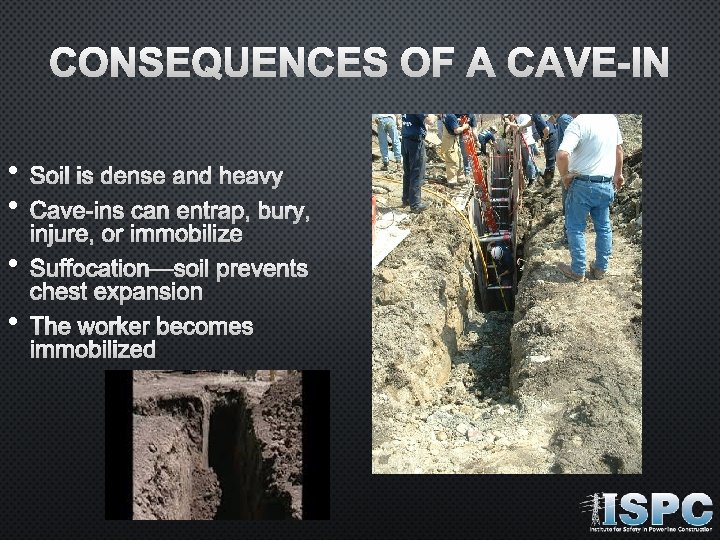 CONSEQUENCES OF A CAVE-IN • • • SOIL IS DENSE AND HEAVY CAVE-INS CAN