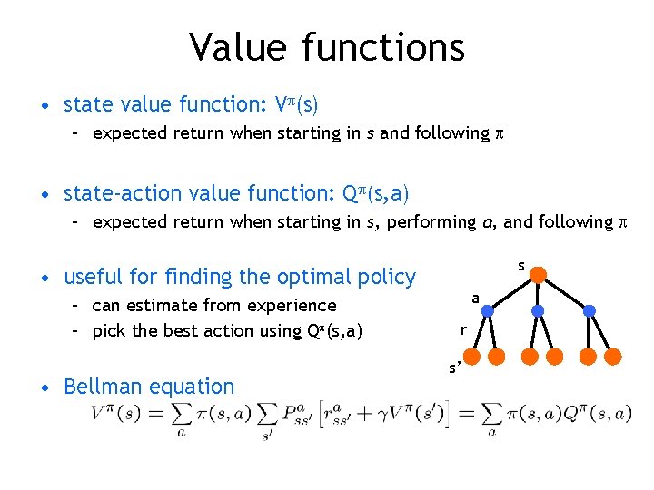 Value functions • state value function: V (s) – expected return when starting in