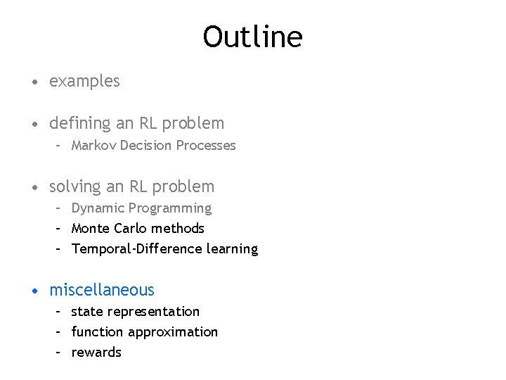Outline • examples • defining an RL problem – Markov Decision Processes • solving Outline • examples • defining an RL problem – Markov Decision Processes • solving