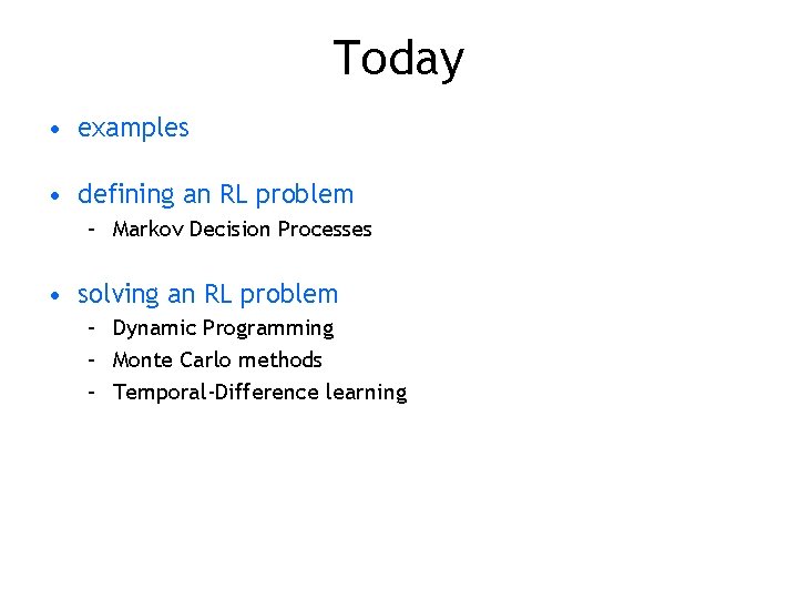 Today • examples • defining an RL problem – Markov Decision Processes • solving
