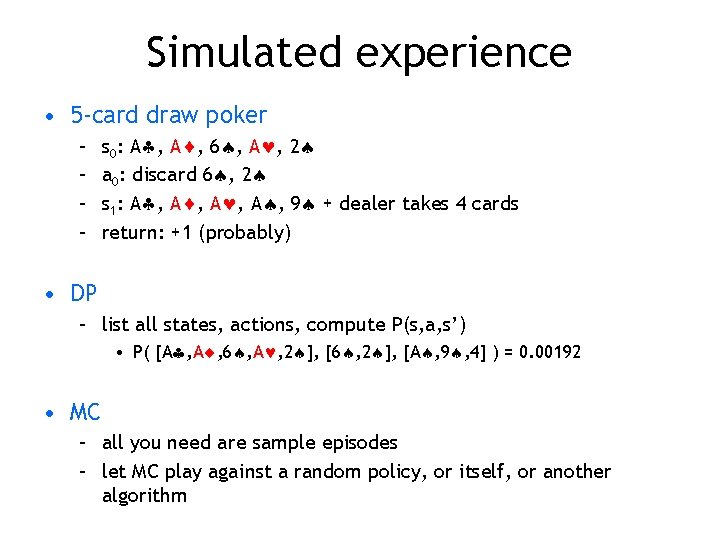 Simulated experience • 5 -card draw poker – – s 0: A , 6 Simulated experience • 5 -card draw poker – – s 0: A , 6