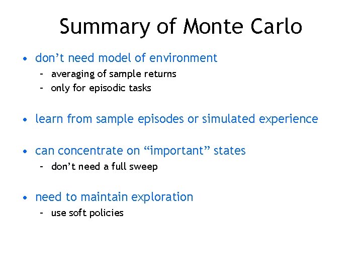 Summary of Monte Carlo • don’t need model of environment – averaging of sample