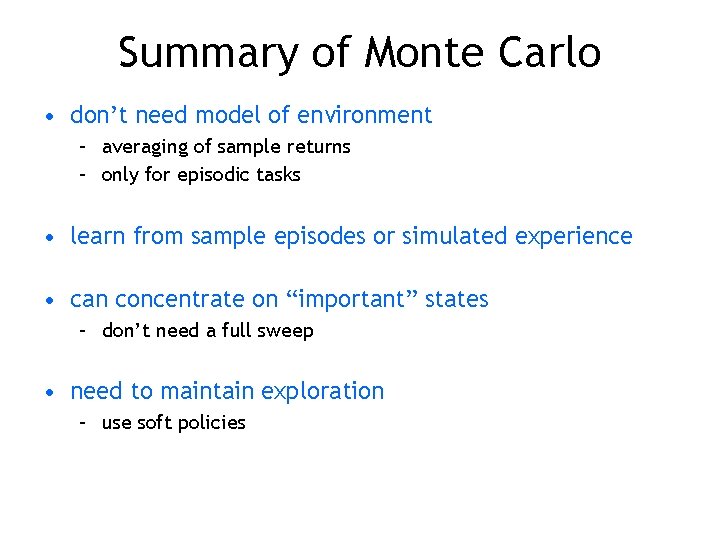 Summary of Monte Carlo • don’t need model of environment – averaging of sample Summary of Monte Carlo • don’t need model of environment – averaging of sample