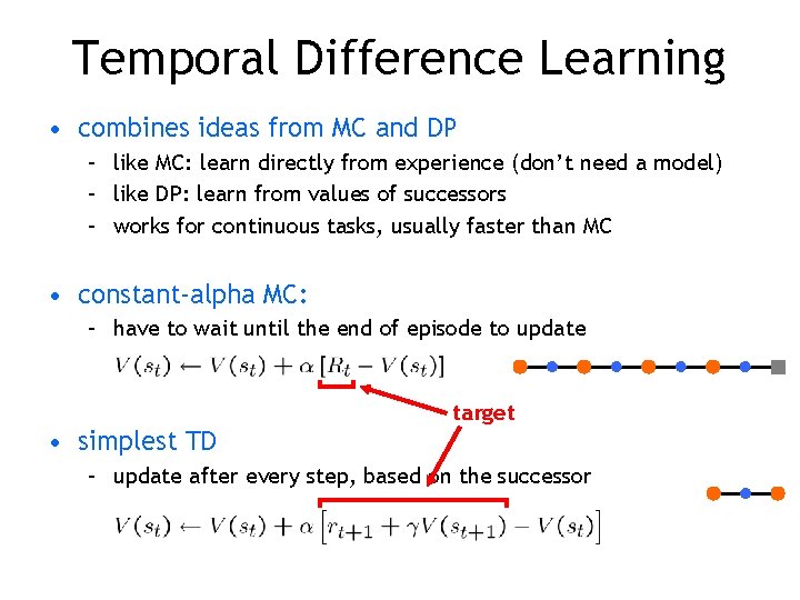 Temporal Difference Learning • combines ideas from MC and DP – like MC: learn