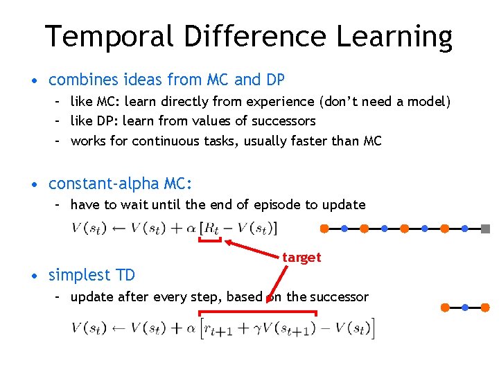 Temporal Difference Learning • combines ideas from MC and DP – like MC: learn Temporal Difference Learning • combines ideas from MC and DP – like MC: learn