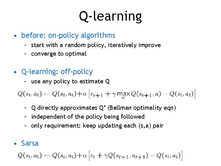 Q-learning • before: on-policy algorithms – start with a random policy, iteratively improve –
