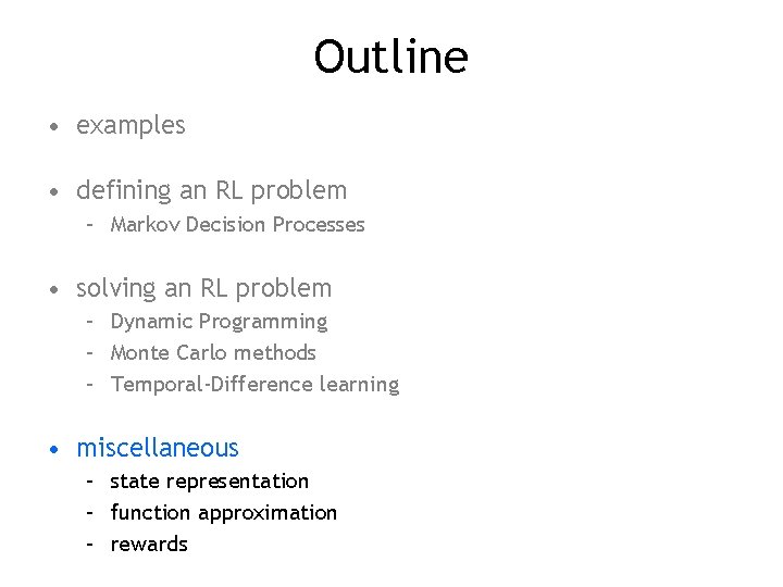 Outline • examples • defining an RL problem – Markov Decision Processes • solving