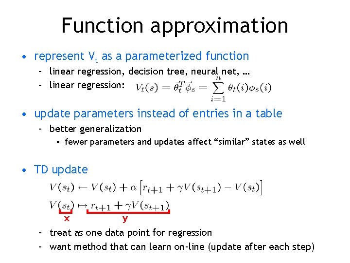 Function approximation • represent Vt as a parameterized function – linear regression, decision tree,