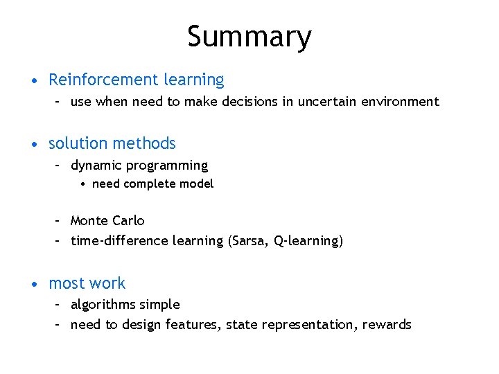 Summary • Reinforcement learning – use when need to make decisions in uncertain environment