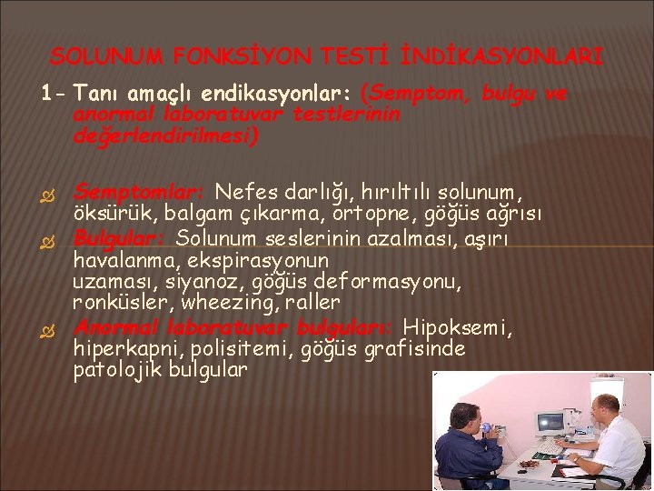 SOLUNUM FONKSİYON TESTİ İNDİKASYONLARI 1 - Tanı amaçlı endikasyonlar: (Semptom, bulgu ve anormal laboratuvar