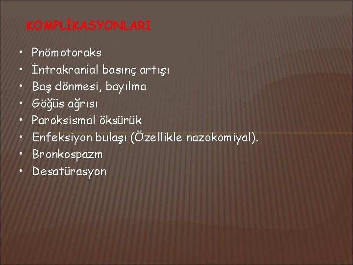 KOMPLİKASYONLARI • • Pnömotoraks İntrakranial basınç artışı Baş dönmesi, bayılma Göğüs ağrısı Paroksismal öksürük