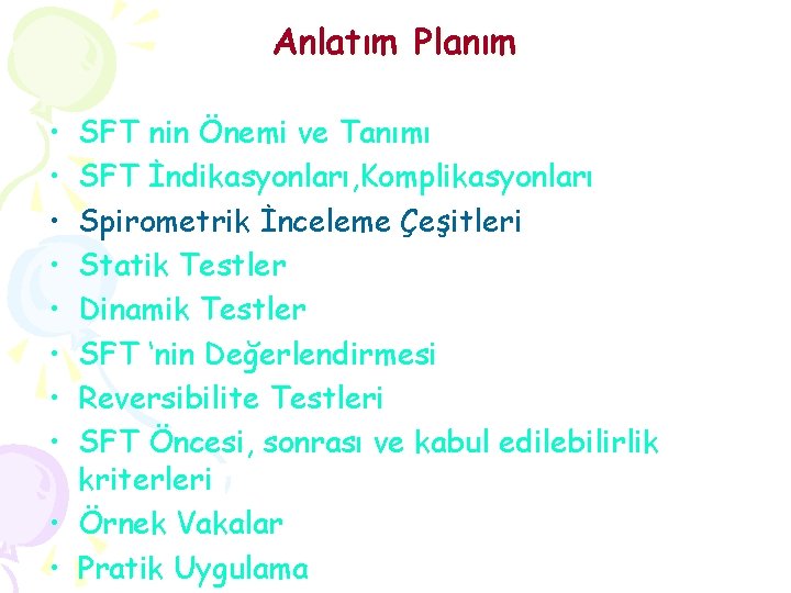 Anlatım Planım • • SFT nin Önemi ve Tanımı SFT İndikasyonları, Komplikasyonları Spirometrik İnceleme