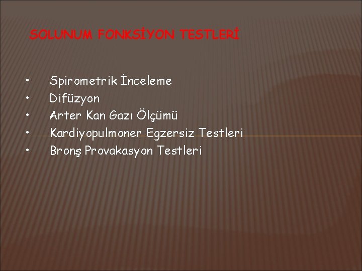 SOLUNUM FONKSİYON TESTLERİ • • • Spirometrik İnceleme Difüzyon Arter Kan Gazı Ölçümü Kardiyopulmoner