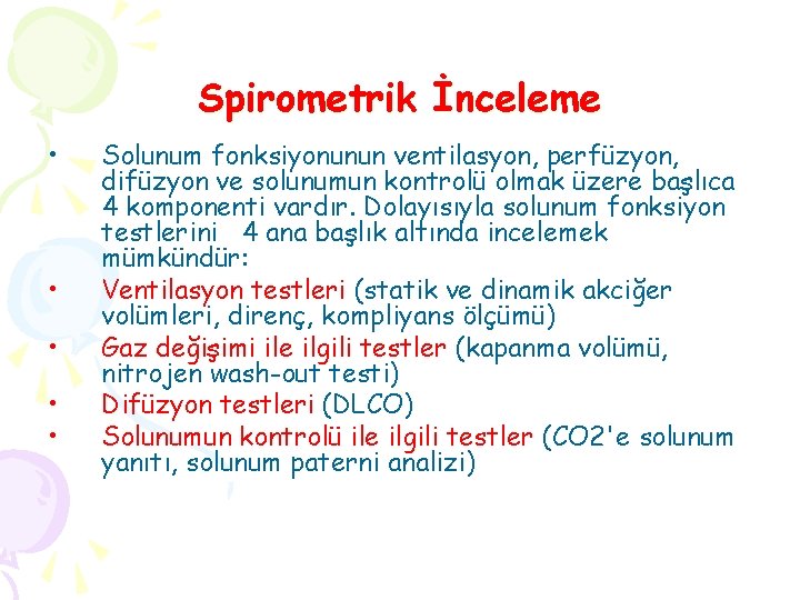 Spirometrik İnceleme • • • Solunum fonksiyonunun ventilasyon, perfüzyon, difüzyon ve solunumun kontrolü olmak