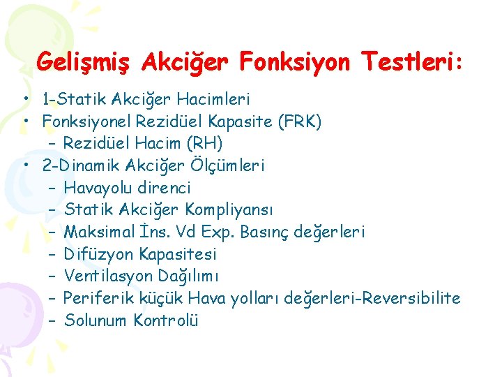 Gelişmiş Akciğer Fonksiyon Testleri: • 1 -Statik Akciğer Hacimleri • Fonksiyonel Rezidüel Kapasite (FRK)