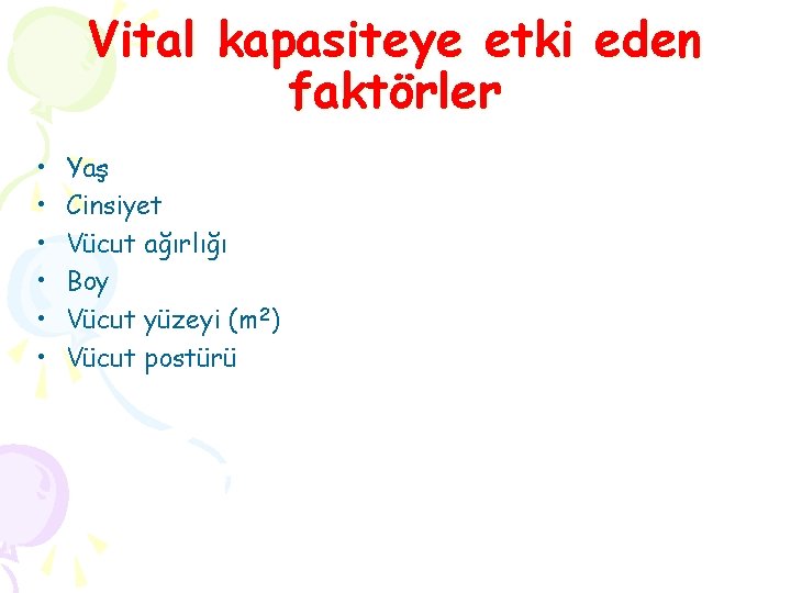 Vital kapasiteye etki eden faktörler • • • Yaş Cinsiyet Vücut ağırlığı Boy Vücut