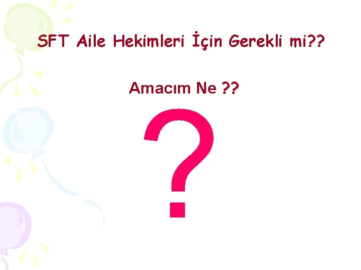 SFT Aile Hekimleri İçin Gerekli mi? ? Amacım Ne ? ? ? 