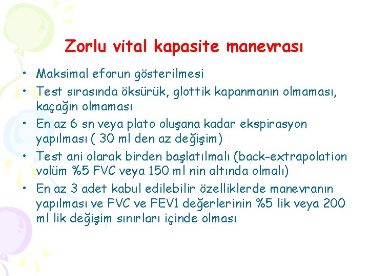 Zorlu vital kapasite manevrası • Maksimal eforun gösterilmesi • Test sırasında öksürük, glottik kapanmanın