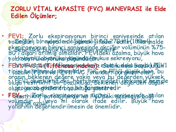 ZORLU VİTAL KAPASİTE (FVC) MANEVRASI ile Elde Edilen Ölçümler; • FEV 1: Zorlu ekspirasyonun