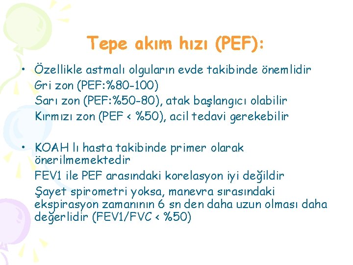 Tepe akım hızı (PEF): • Özellikle astmalı olguların evde takibinde önemlidir Gri zon (PEF: