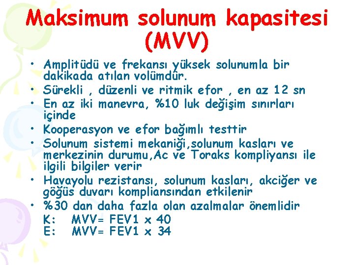 Maksimum solunum kapasitesi (MVV) • Amplitüdü ve frekansı yüksek solunumla bir dakikada atılan volümdür.