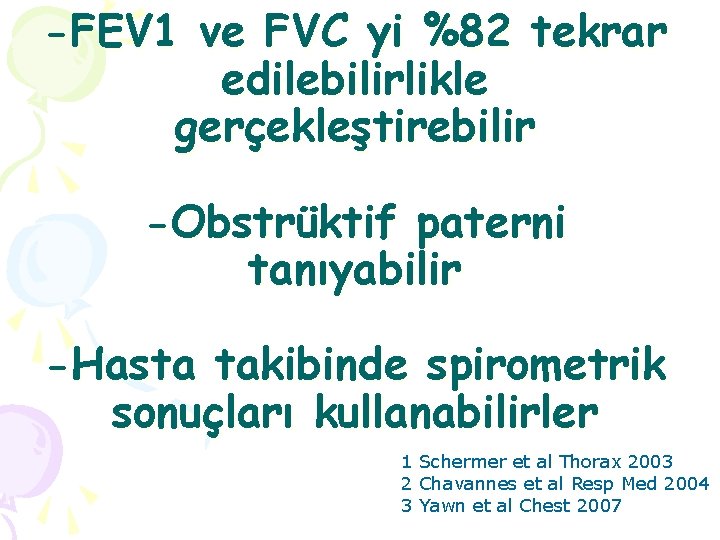 -FEV 1 ve FVC yi %82 tekrar edilebilirlikle gerçekleştirebilir -Obstrüktif paterni tanıyabilir -Hasta takibinde