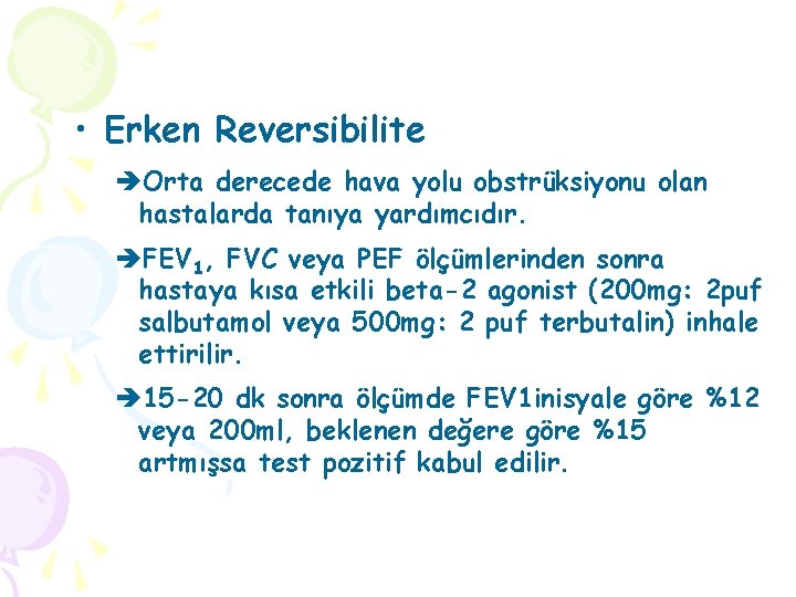  • Erken Reversibilite èOrta derecede hava yolu obstrüksiyonu olan hastalarda tanıya yardımcıdır. èFEV