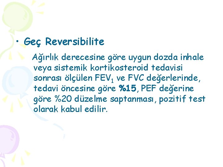  • Geç Reversibilite Ağırlık derecesine göre uygun dozda inhale veya sistemik kortikosteroid tedavisi