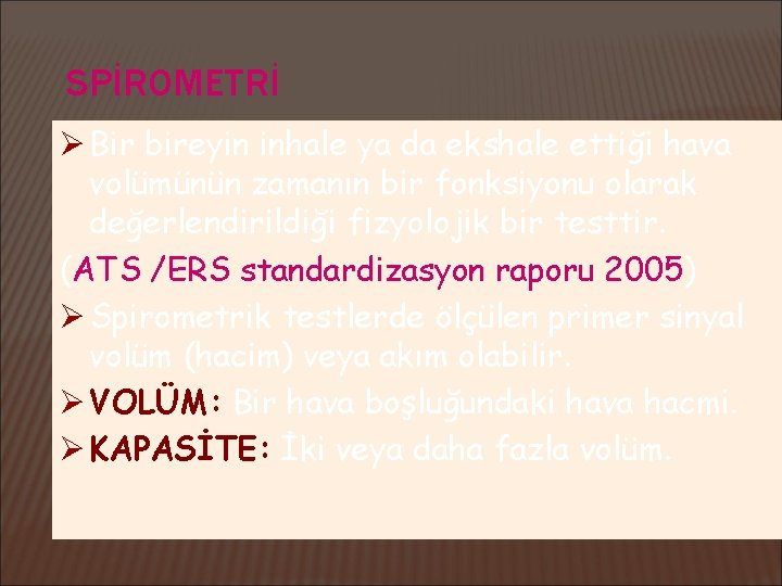 SPİROMETRİ Ø Bir bireyin inhale ya da ekshale ettiği hava volümünün zamanın bir fonksiyonu