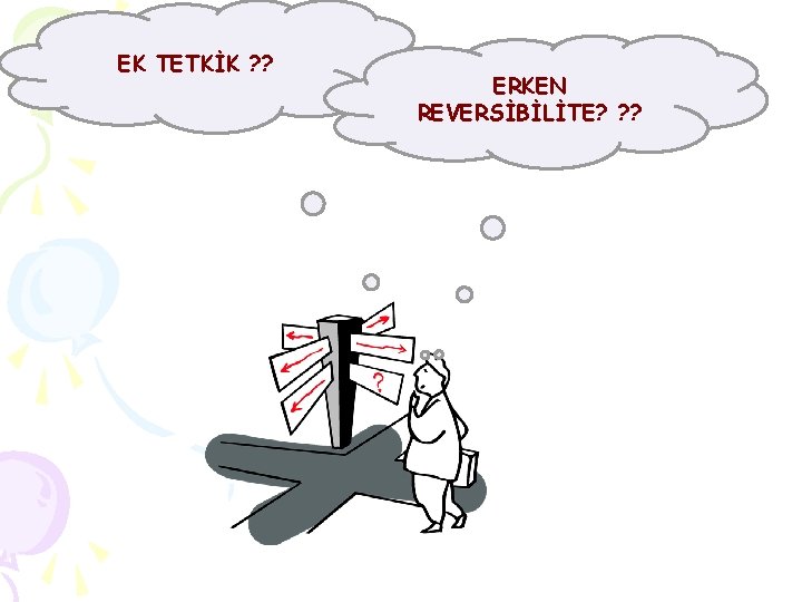 EK TETKİK ? ? ERKEN REVERSİBİLİTE? ? ? 