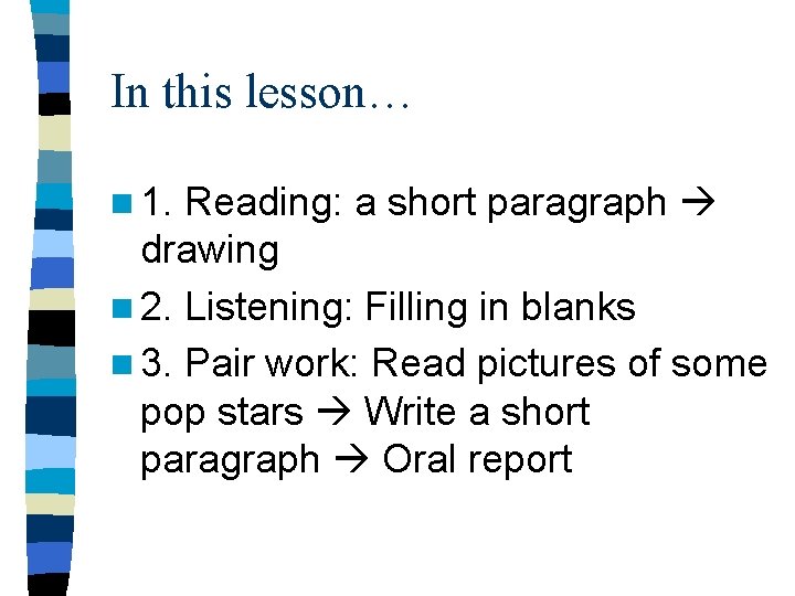 In this lesson… n 1. Reading: a short paragraph drawing n 2. Listening: Filling