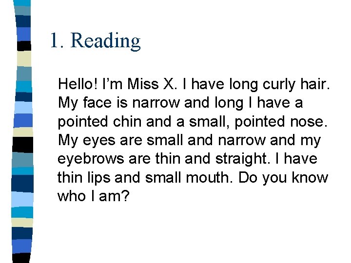 1. Reading Hello! I’m Miss X. I have long curly hair. My face is