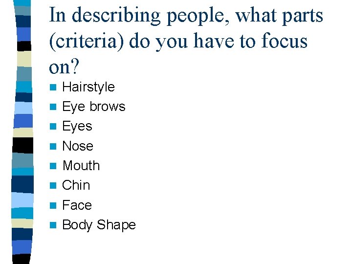 In describing people, what parts (criteria) do you have to focus on? n n
