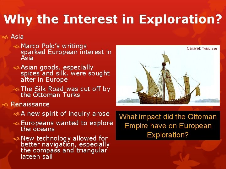Why the Interest in Exploration? Asia Marco Polo’s writings Caravel: TAMU. edu sparked European