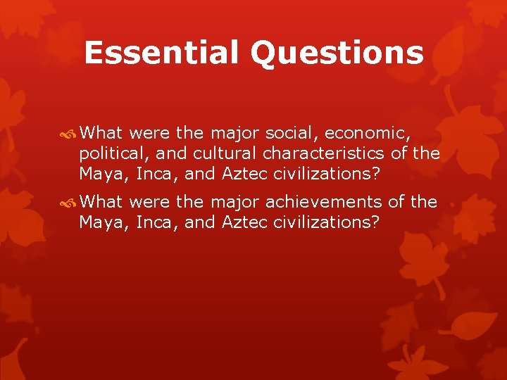 Essential Questions What were the major social, economic, political, and cultural characteristics of the
