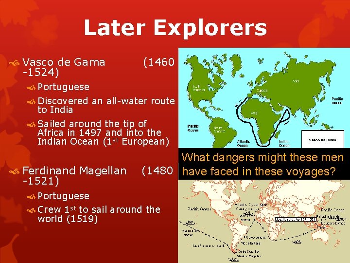 Later Explorers Vasco de Gama -1524) (1460 Portuguese Discovered an all-water route to India