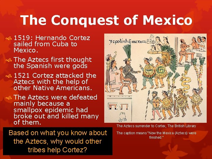 The Conquest of Mexico 1519: Hernando Cortez sailed from Cuba to Mexico. The Aztecs