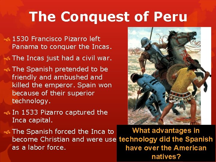 The Conquest of Peru 1530 Francisco Pizarro left Panama to conquer the Incas. The