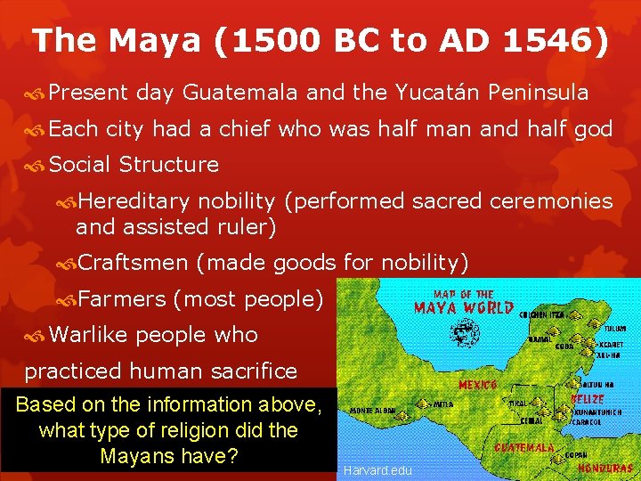 The Maya (1500 BC to AD 1546) Present day Guatemala and the Yucatán Peninsula