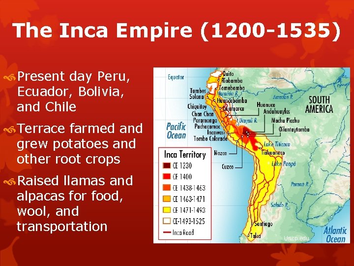 The Inca Empire (1200 -1535) Present day Peru, Ecuador, Bolivia, and Chile Terrace farmed