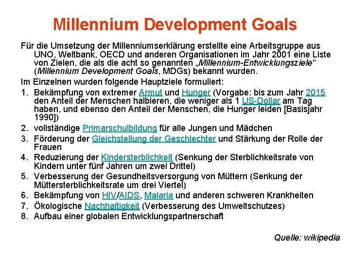 Millennium Development Goals Für die Umsetzung der Millenniumserklärung erstellte eine Arbeitsgruppe aus UNO, Weltbank,