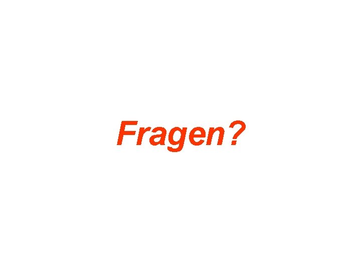 Fragen? 