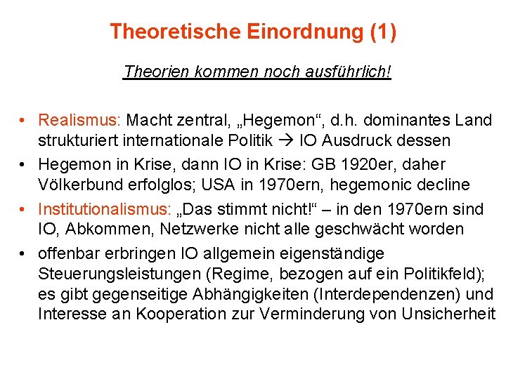 Theoretische Einordnung (1) Theorien kommen noch ausführlich! • Realismus: Macht zentral, „Hegemon“, d. h.
