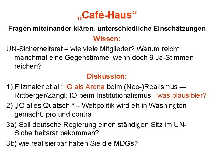 „Café-Haus“ Fragen miteinander klären, unterschiedliche Einschätzungen Wissen: UN-Sicherheitsrat – wie viele Mitglieder? Warum reicht