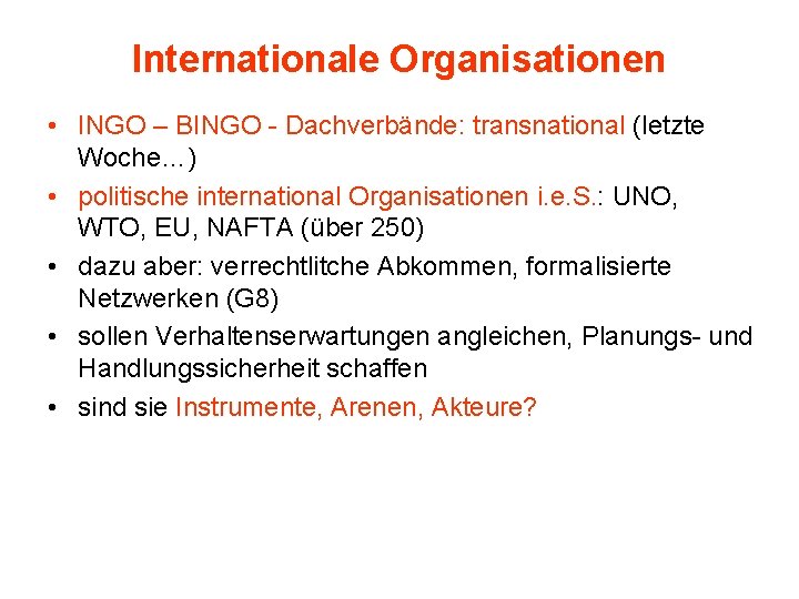 Internationale Organisationen • INGO – BINGO - Dachverbände: transnational (letzte Woche…) • politische international