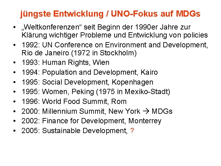 jüngste Entwicklung / UNO-Fokus auf MDGs • „Weltkonferenzen“ seit Beginn der 1990 er Jahre