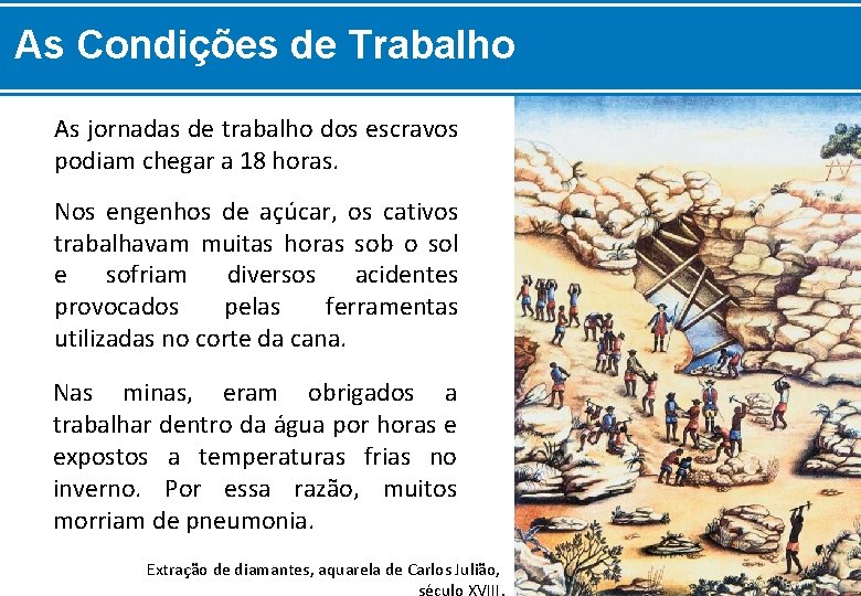 As Condições de Trabalho As jornadas de trabalho dos escravos podiam chegar a 18